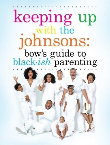 Keeping Up With the Johnsons: Bow's Guide to Black-ish Parenting