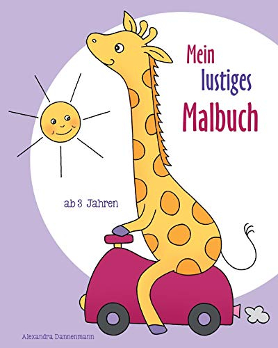 Mein lustiges Malbuch: Ausmalbilder und Malvorlagen für Kinder ab 3 Jahren.