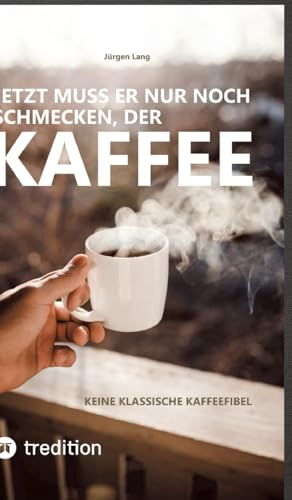 Jetzt muss er nur noch schmecken, der Kaffee: Keine klassische Kaffeefibel