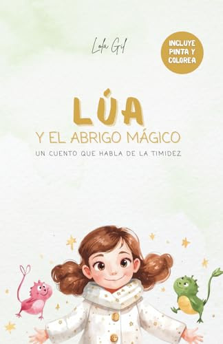 Lúa y el abrigo mágico: Inspirador libro infantil sobre la timidez para potenciar con un toque mágico la autoestima, la empatía y la seguridad de los ... a la vida (libros motivacionales para niños))