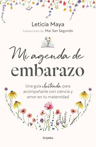 Mi agenda de embarazo: Una guía ilustrada para acompañarte con ciencia y amor en tu maternidad (Embarazo, bebé y crianza)