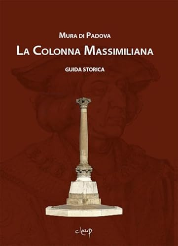 Mura di Padova. La colonna Massimiliana. Guida storica