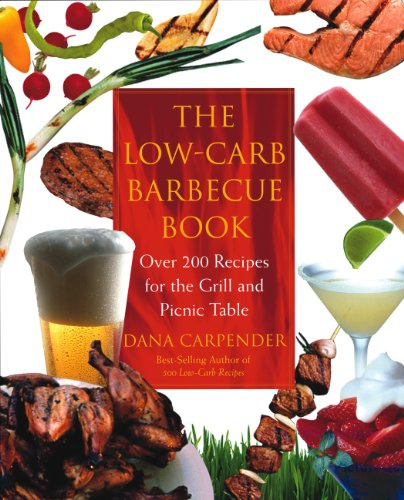 The Low-carb Barbecue Book: Over 200 Recipes for the Grill and Picnic Table