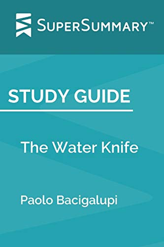 Study Guide: The Water Knife by Paolo Bacigalupi (SuperSummary)