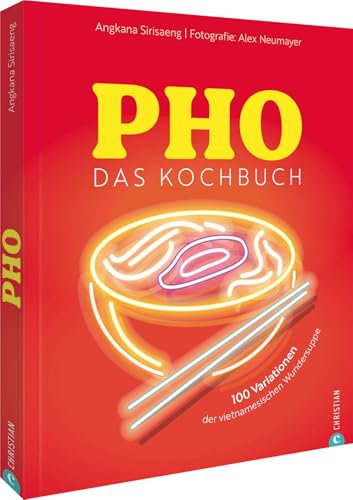Pho. Das große Kochbuch: 100 Variationen der vietnamesischen Wundersuppe
