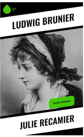 Julie Recamier: Pariser Salonkultur zwischen Revolution, Empire und Restauration – ein Gesellschaftsporträt der napoleonischen Ära (German Edition)
