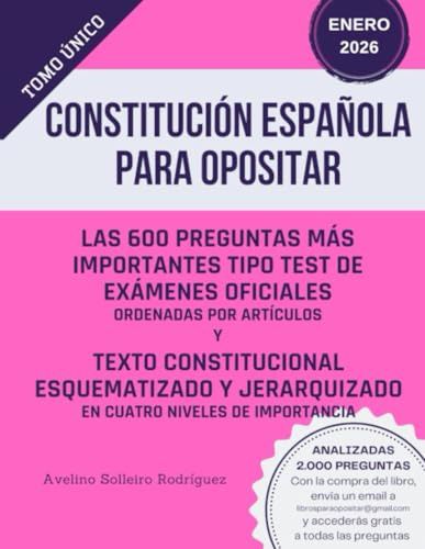 CONSTITUCIÓN ESPAÑOLA PARA OPOSITAR: Preguntas tipo test de exámenes oficiales y el texto consolidado en tablas, esquematizado y jerarquizado en cuatro niveles de importancia
