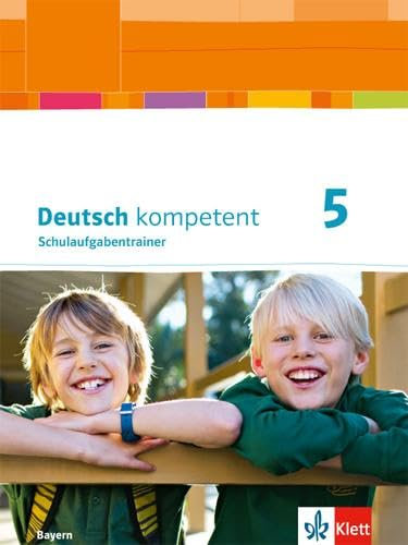 Deutsch kompetent 5. Ausgabe Bayern: Schulaufgabentrainer Klasse 5 (Deutsch kompetent. Ausgabe für Bayern ab 2017)