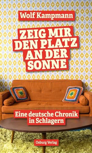 Zeig mir den Platz an der Sonne: Eine deutsche Chronik in Schlagern
