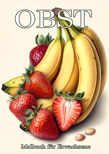 OBST. Malbuch für Erwachsene.: 50 entspannende Malvorlagen mit wunderschönen Früchten. Stillleben zum Staunen, Ausmalen und Entspannen.