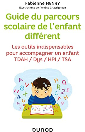 Guide du parcours scolaire de l'enfant différent: Les outils indispensables pour accompagner un enfant TDAH / Dys / HPI / TSA