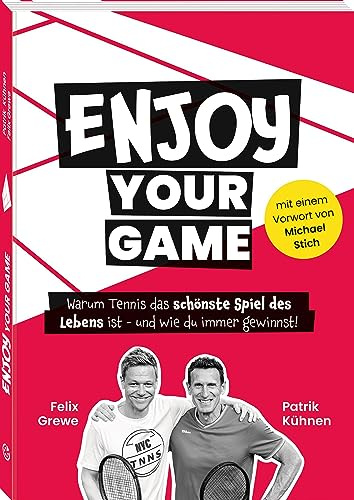 Enjoy your Game: Warum Tennis das schönste Spiel des Lebens ist - und wie du immer gewinnst!