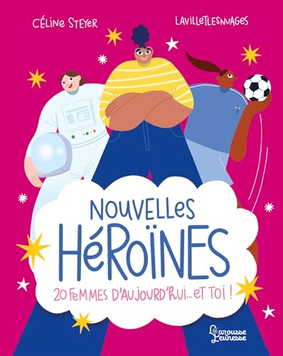 Nouvelles Héroïnes: 20 femmes d'aujourd'hui... et toi !