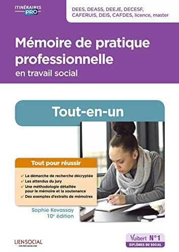 Mémoire de pratique professionnelle en travail social - Tout-en-un: DEES, DEASS, DEEJE, DECESF, CAFERUIS, CAFDES, DEIS, licence, master