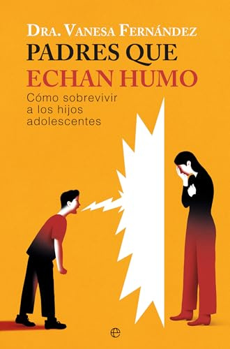 Padres que echan humo: Cómo sobrevivir a los hijos adolescentes (PSICOLOGIA Y SALUD)