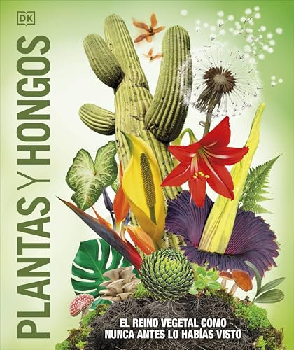 Plantas y hongos (Mundo 3D): El reino vegetal como nunca antes lo habías visto (Enciclopedia visual)