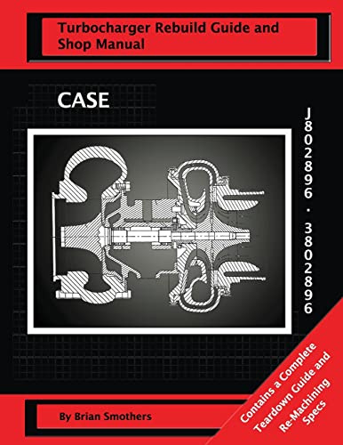 CASE Turbocharger J802896/3802896:: Turbo Rebuild Guide and Shop Manual