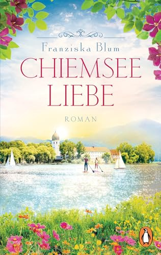 Chiemseeliebe: Roman. Ein Roman, der sich wie Urlaub anfühlt - der finale Band der beliebten Chiemsee-Reihe: 3