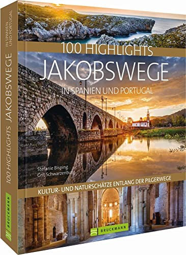 Reisebildband – 100 Highlights Jakobswege in Spanien und Portugal. Kultur- und Naturschätze entlang der Pilgerwege: Der Camino Frances und die schönsten Pilgerwege auf der iberischen Halbinsel.