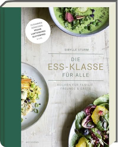 Die Ess-Klasse für alle: Kochen für Familie, Freunde & Gäste - Pflanzlich, gluten- und laktosefrei. Für alle Ernährungsformen, Unverträglichkeiten und Geschmäcker