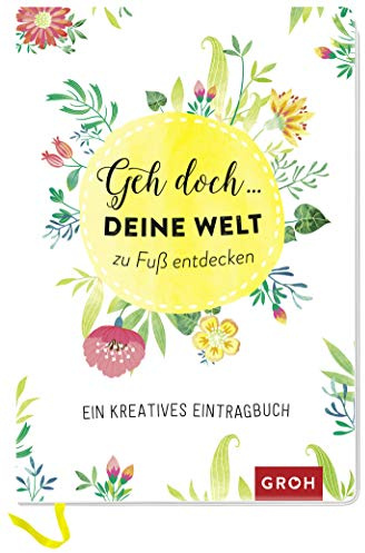 Geh doch ... deine Welt zu Fuß entdecken: Ein kreatives Eintragbuch