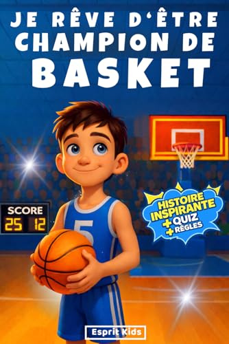 Je rêve d'être champion de Basket: Basket enfant - Histoire inspirante et captivante, illustrée d'images en [ COULEUR ] - Apporte confiance en soi et motivation - Livre basketball - Quizz