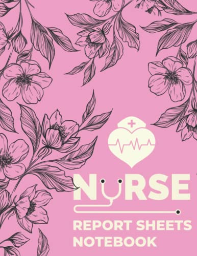 Nurse Report Sheets Notebook: Floral Cover Large Nursing Report Sheets - Nursing Brain Sheets - Useful Gifts For Nurses