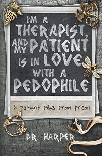 I'm a Therapist, and My Patient is In Love with a Pedophile: 6 Patient Files From Prison: 2