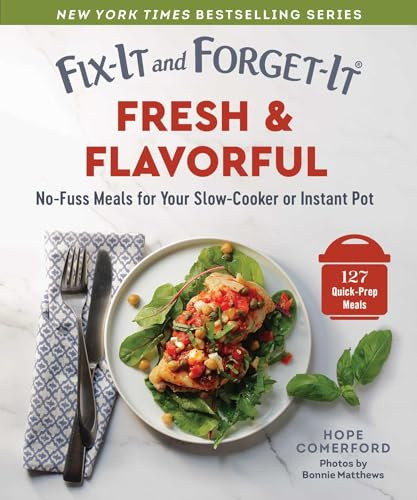 Fix-It and Forget-It Fresh & Flavorful: Quick & Healthy Meals for Your Slow-Cooker or Instant Pot
