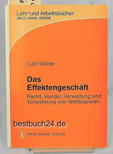 Das Effektengeschäft. Recht, Handel, Verwaltung und Verwahrung von Wertpapieren