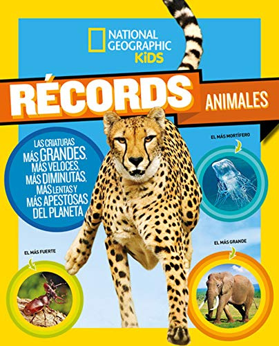 Récords animales: Las criaturas más grandes, más veloces, más diminutas, más lentas y más apestosas del planeta (National Geographic Kids)