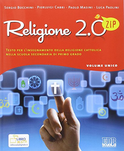 Religione 2.0 Zip. Testo per l'insegnamento della religione cattolica. Per la Scuola media