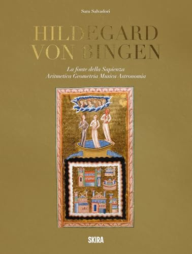 Hildegard von Bingen. La fonte della sapienza. Aritmetica, geometria, musica, astronomia (Arte antica. Varia)