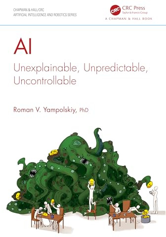 AI: Unexplainable, Unpredictable, Uncontrollable (Chapman & Hall/CRC Artificial Intelligence and Robotics Series)
