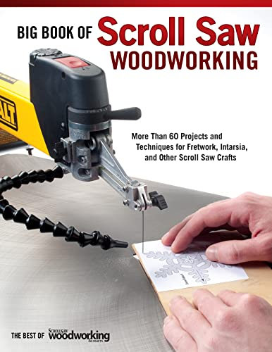 Big Book of Scroll Saw Woodworking (Best of SSW&C): More Than 60 Projects and Techniques for Fretwork, Intarsia & Other Scroll Saw Crafts (Best of Scroll Saw Woodworking & Crafts Magazine)