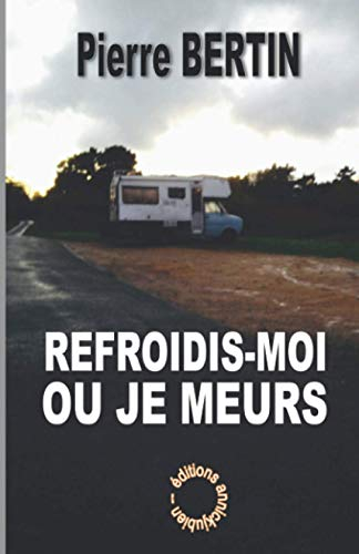 REFROIDIS-MOI OU JE MEURS