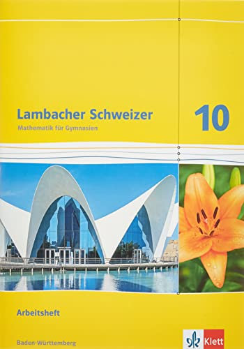 Lambacher Schweizer Mathematik 10. Ausgabe Baden-Württemberg: Arbeitsheft plus Lösungen Klasse 10 (Lambacher Schweizer. Ausgabe für Baden-Württemberg ab 2016)