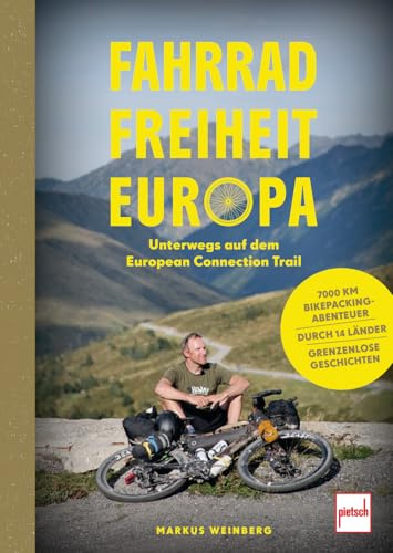 Fahrrad, Freiheit, Europa - unterwegs auf dem European Connection Trail. 7.000 Kilometer Bikepacking-Abenteuer, 14 Länder, grenzenlose Geschichten.: ... und Reisebericht - authentisch und fesselnd
