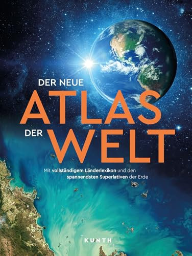 KUNTH Weltatlas Der neue Atlas der Welt: Mit vollständigem Länderlexikon und den spannendsten Superlativen der Erde