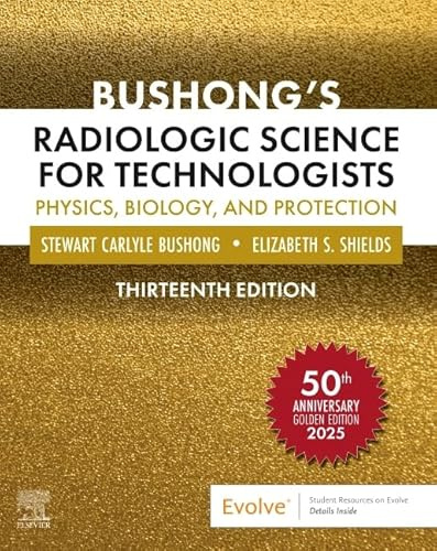Bushong’s Radiologic Science for Technologists: Physics, Biology, and Protection