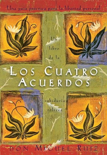 Los cuatro acuerdos/ The Four Agreements: Una guía práctica para la libertad personal/ A Practical Guide to Personal Freedom