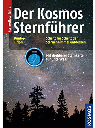 Der Kosmos Sternführer: Schritt für Schritt den Sternenhimmel entdecken: Schritt für Schritt den Sternenhimmel entdecken. Mit drehbarer Sternkarte für unterwegs