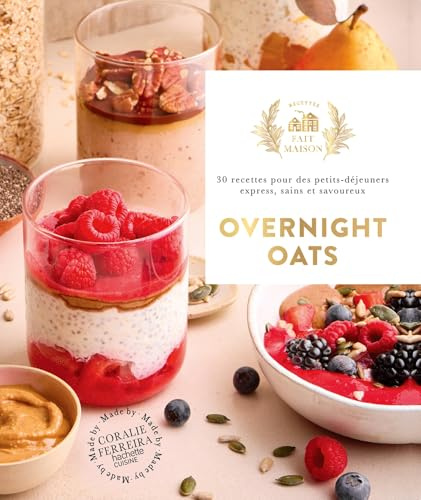 Overnight oats: 30 recettes pour des petits-déjeuners express, sains et savoureux