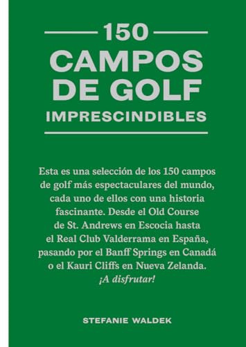 150 campos de golf imprescindibles: Esta Es Una Selección de Los 150 Campos de Golf Más Espectaculares del Mundo. (DIVULGACION)