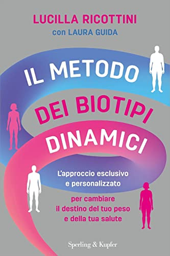 Il metodo dei biotipi dinamici. L'approccio esclusivo e personalizzato per cambiare il destino del tuo peso e della tua salute