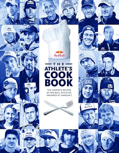 The Athlete's Cookbook: The Favorite Recipes of Red Bull Athletes, Prepared at Hangar-7