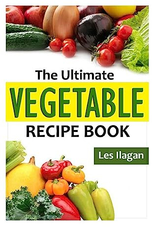 The Ultimate VEGETABLE Recipe Book