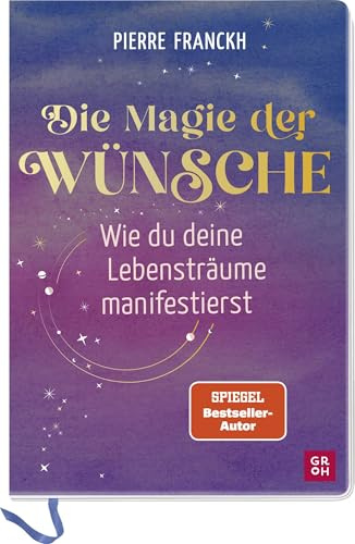 Die Magie der Wünsche. Wie du deine Lebensträume manifestierst: Eintragbuch zum Schreiben, Zeichnen und Einkleben mit einfachen Übungen und Theorieteil zur positiven Psychologie
