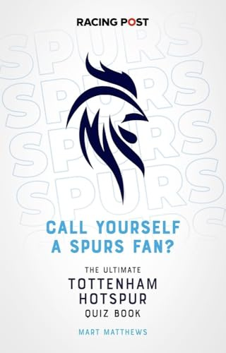 Call Yourself a Spurs Fan? The Ultimate Tottenham Hotspur Quiz Book