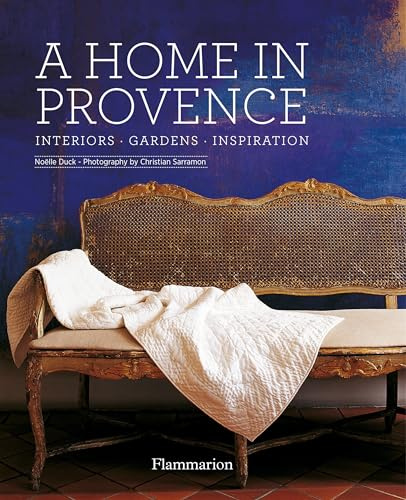 A home in Provence: Interiors, Gardens, Inspiration
